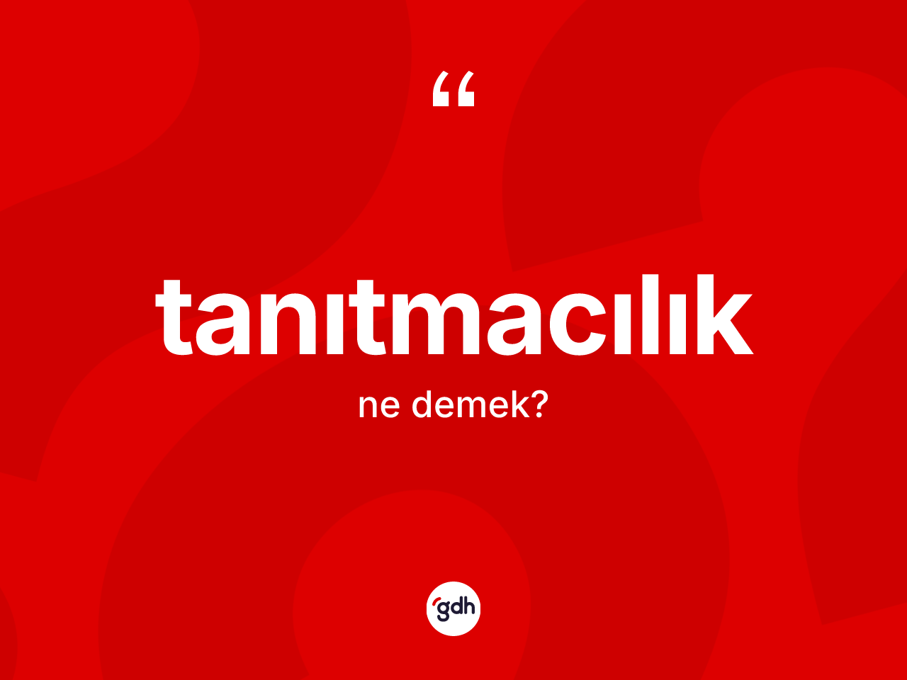 Tanıtmacılık ne anlama gelir? Tanıtmacılık kelimesinin kaç farklı anlamı var?