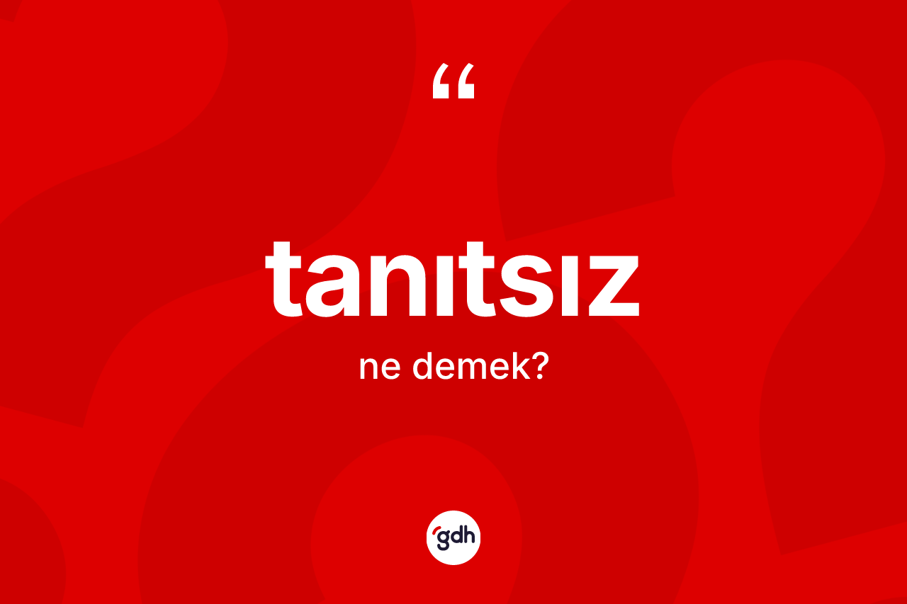 Tanıtsız ne anlama gelir? Tanıtsız kelimesinin özellikleri nelerdir?