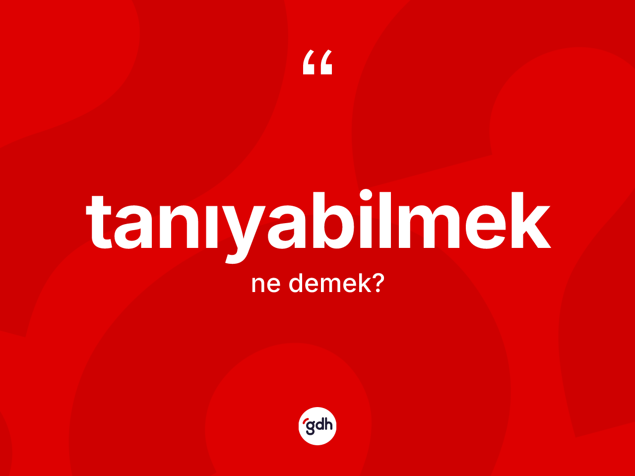 Tanıyabilmek kelimesinin anlamı nedir? Tanıyabilmek kelimesinin TDK'ya göre açıklaması nedir?
