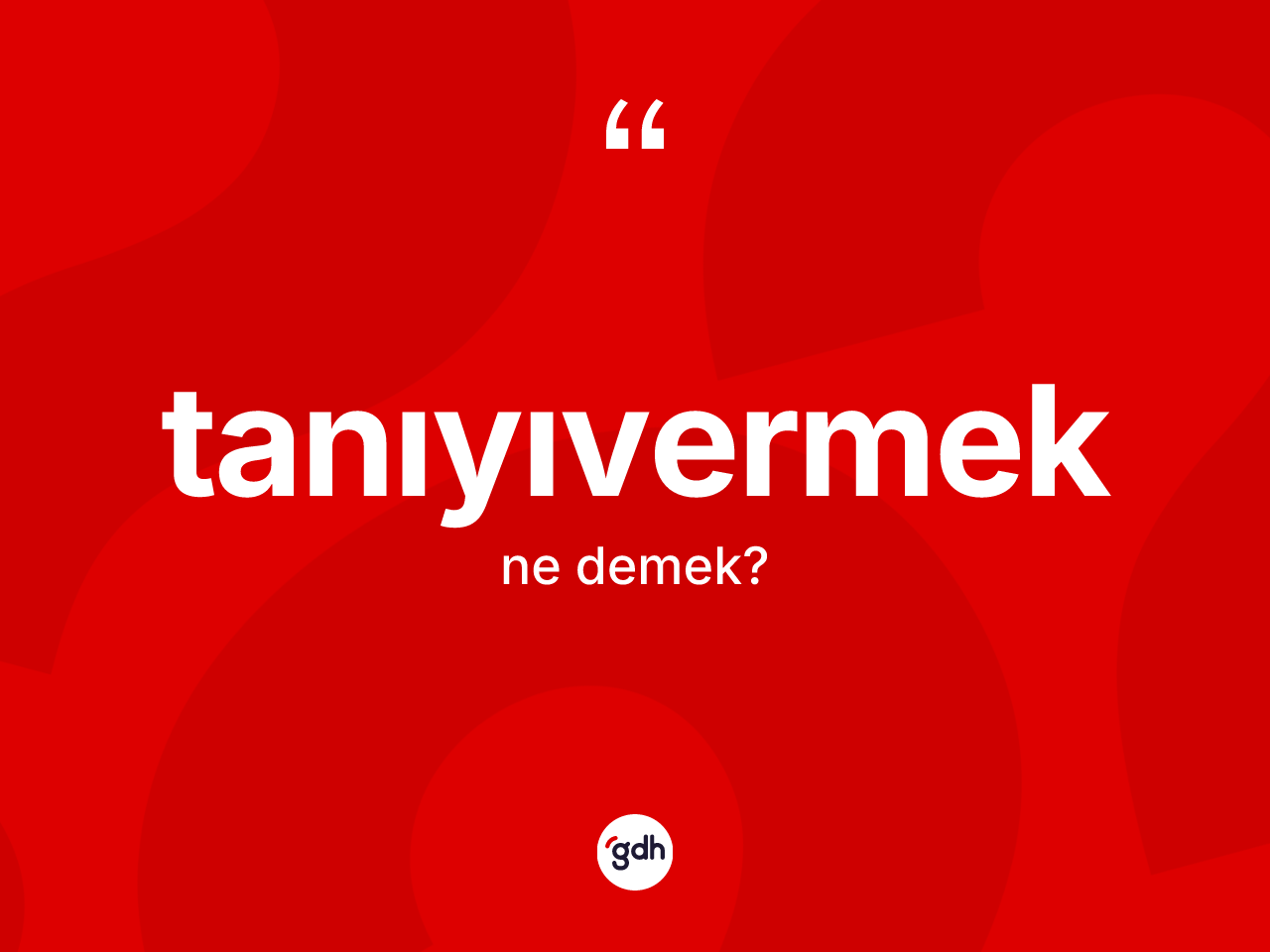 Tanıyıvermek kelimesinin tanımı nedir? Tanıyıvermeğin kısaca tanımı nedir?