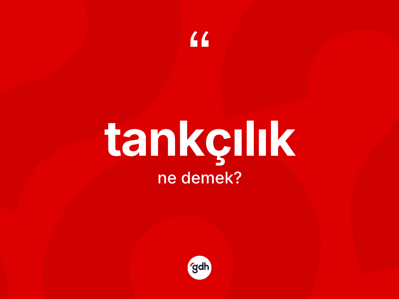 Tankçılık kelimesinin sözlükteki tanımı nedir? Tankçılığın TDK'ya göre anlamı nedir?