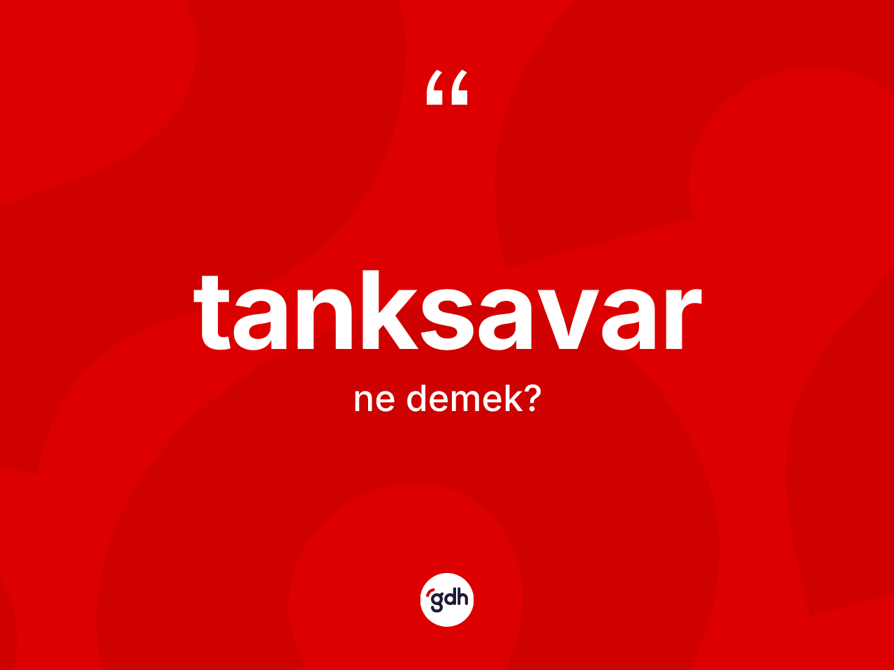 Tanksavar nedir? Tanksavar kelimesinin TDK'ya göre açıklaması nedir?