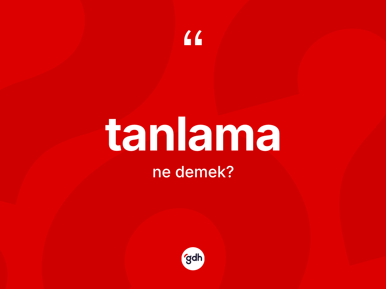 Tanlama nedir? Tanlamanın TDK'ya göre anlamı nedir?