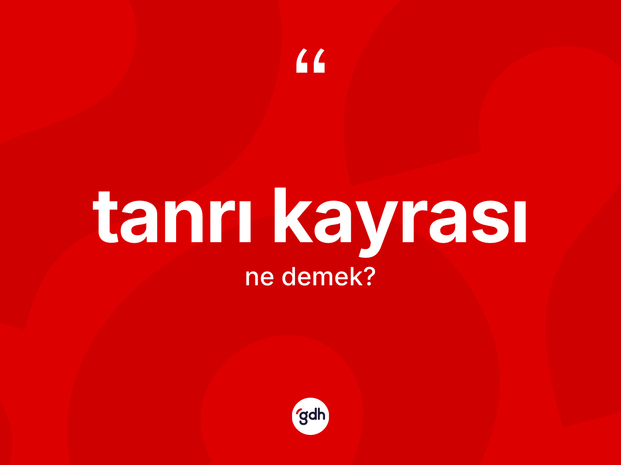 Tanrı kayrası kelimesinin tanımı nedir? Tanrı kayrası kelimesinin kaç farklı anlamı var?