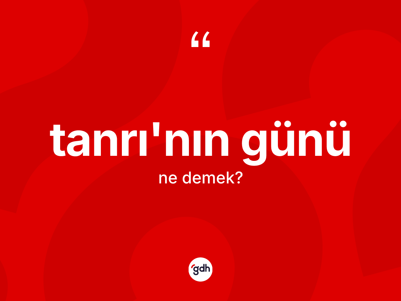Tanrı'nın günü ifadesinin tanımı nedir? Tanrı'nın günü ifadesi nerede kullanılır?