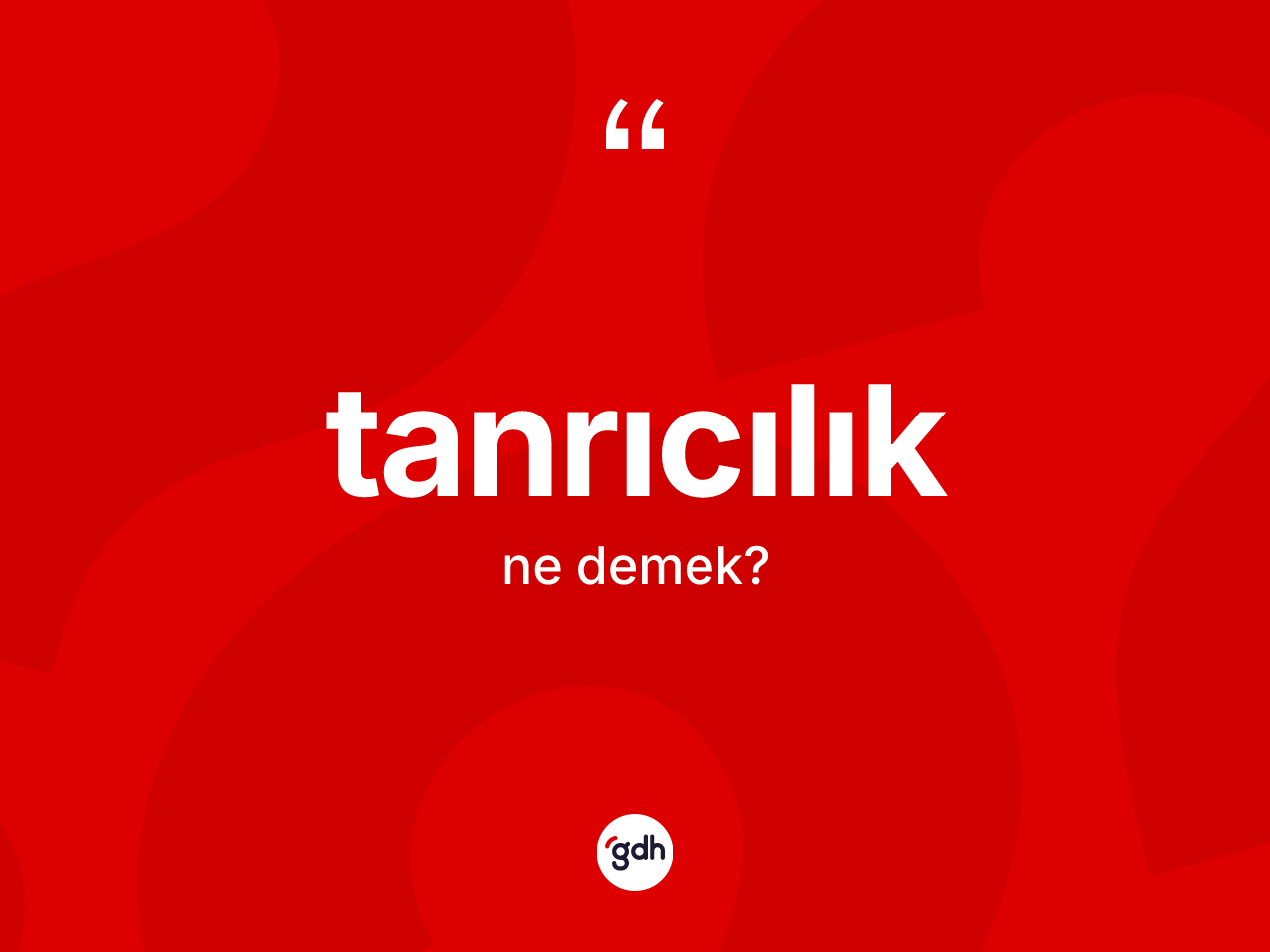 Tanrıcılık kelimesi ne anlama gelir? Tanrıcılığın halk arasındaki kullanımı nasıldır?