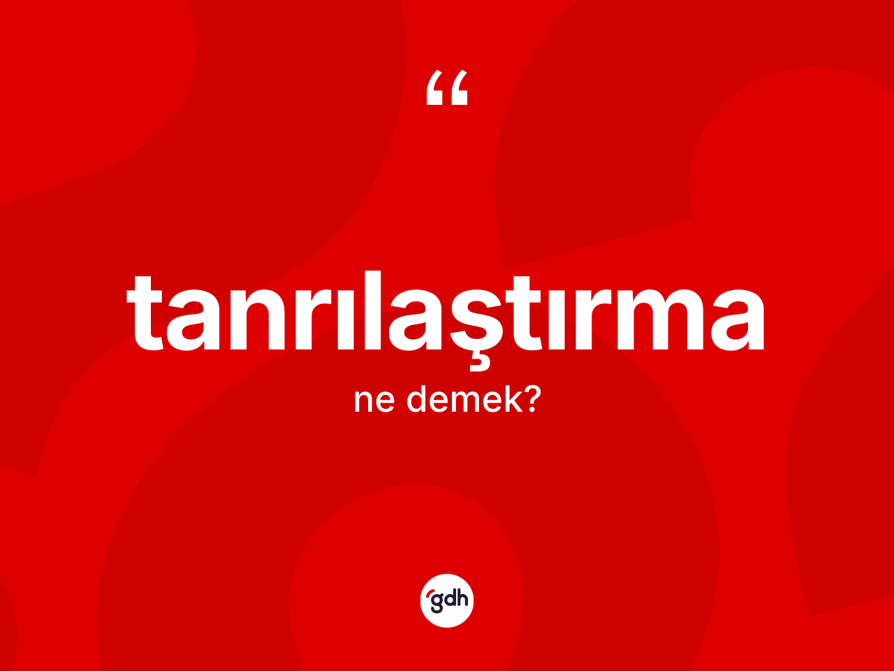 Tanrılaştırma nedir? Tanrılaştırmanın TDK'ya göre anlamı nedir?