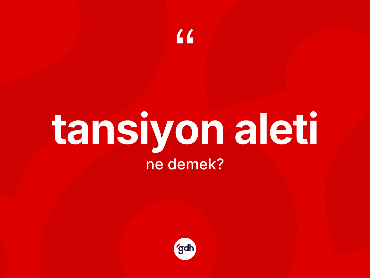 Tansiyon aleti ne anlama gelir? Tansiyon aleti kelimesinin özellikleri nelerdir?