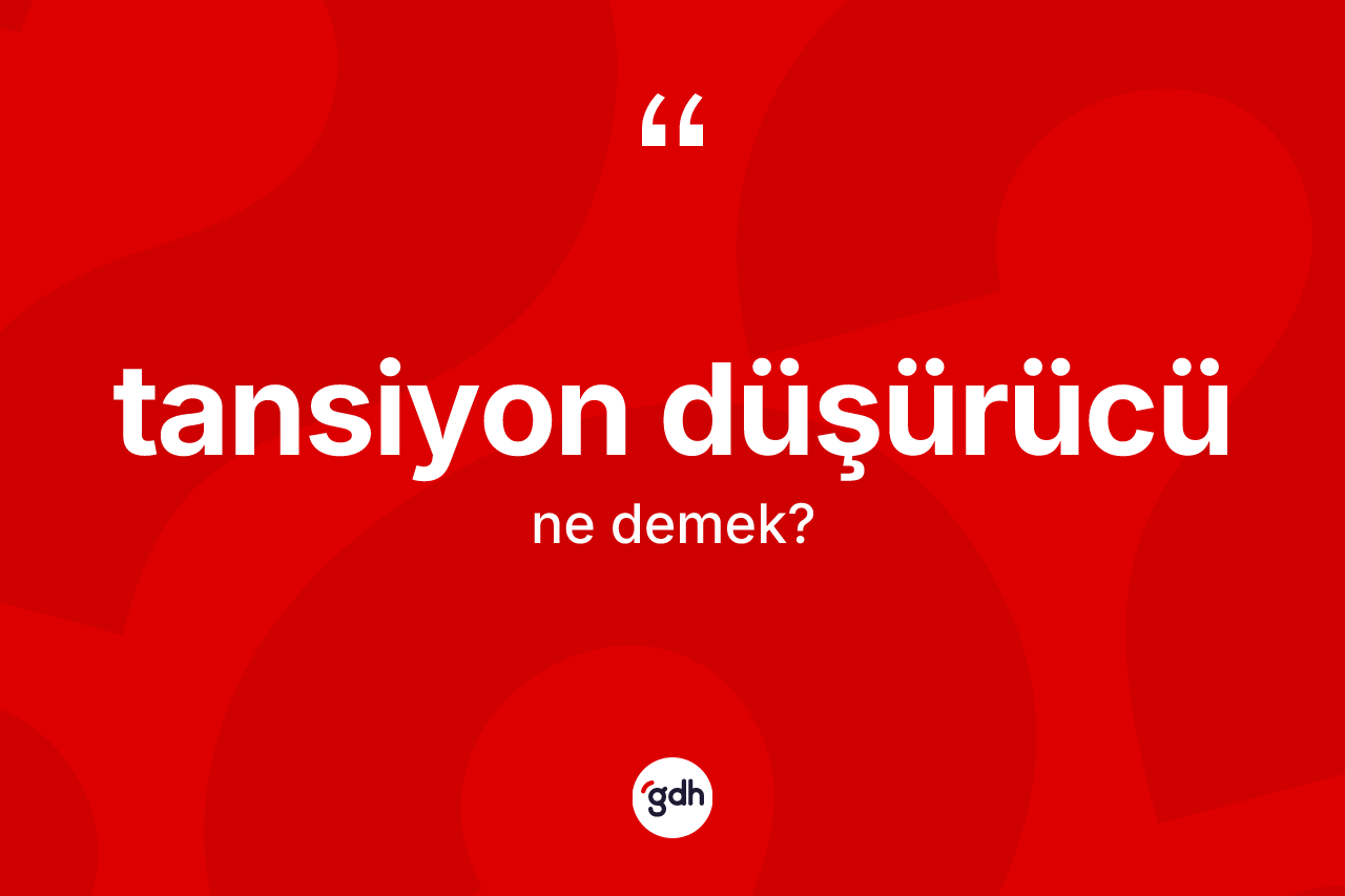 Tansiyon düşürücü kelimesi nedir? Tansiyon düşürücünün TDK'ya göre anlamı nedir?