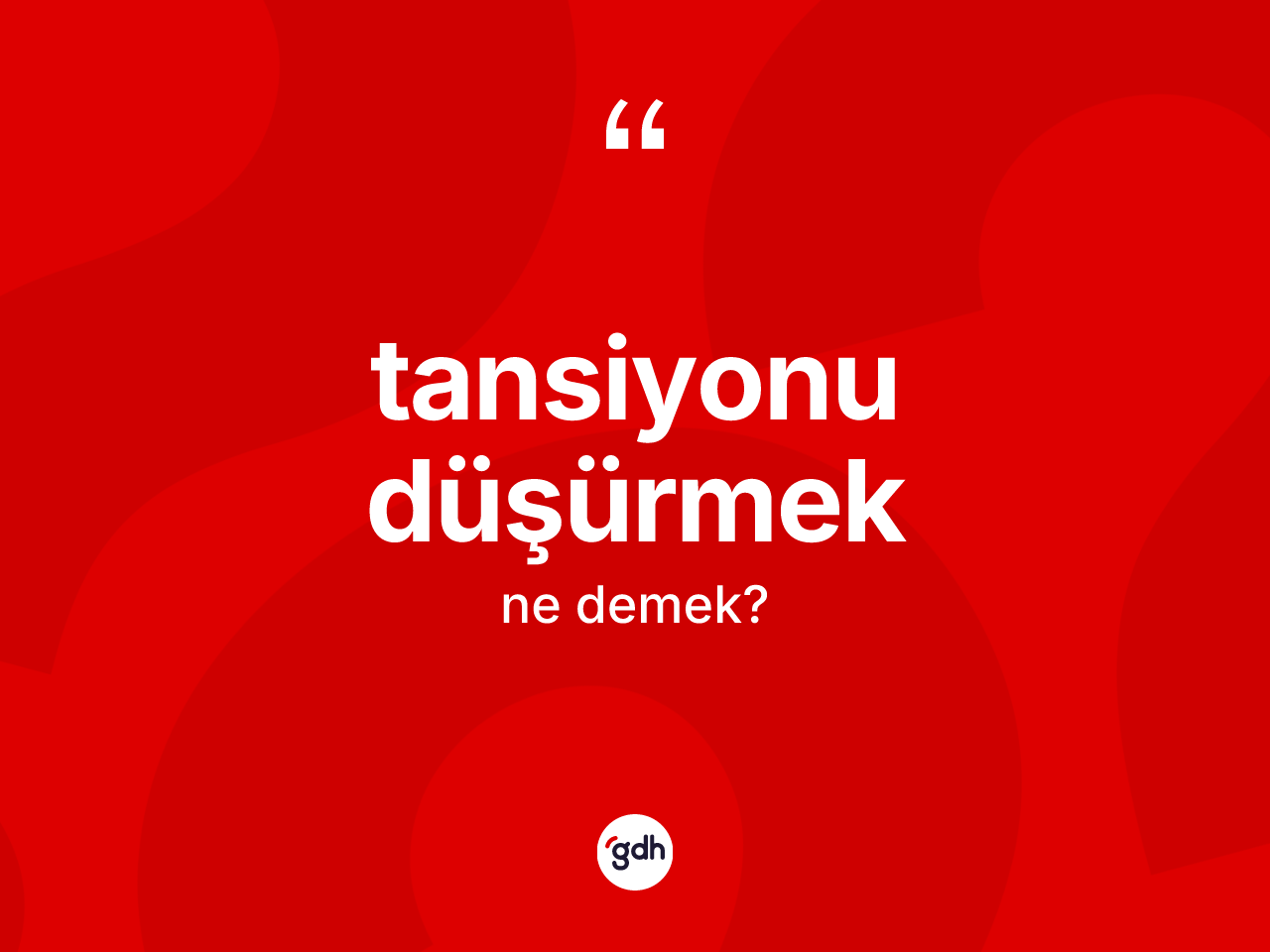 Tansiyonu düşürmek ifadesinin tanımı nedir? Tansiyonu düşürmek sözünün TDK tanımı nedir?