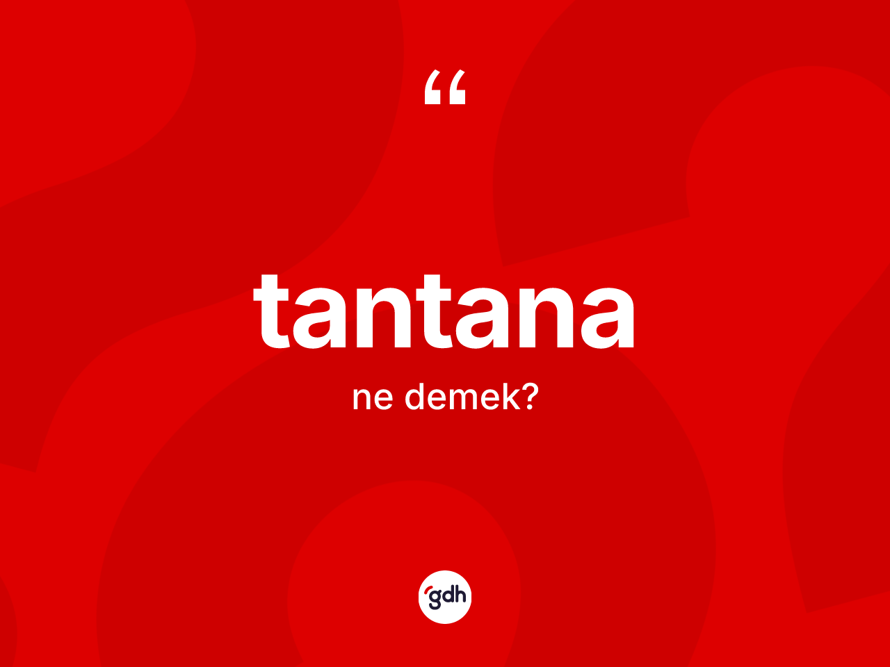 Tantana kelimesi ne demek? Tantananın TDK'ya göre anlamı nedir?