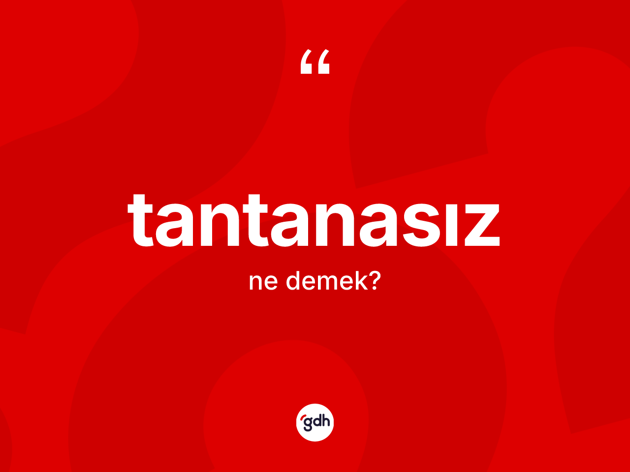 Tantanasız nedir? Tantanasız kelimesinin TDK anlamı nedir?