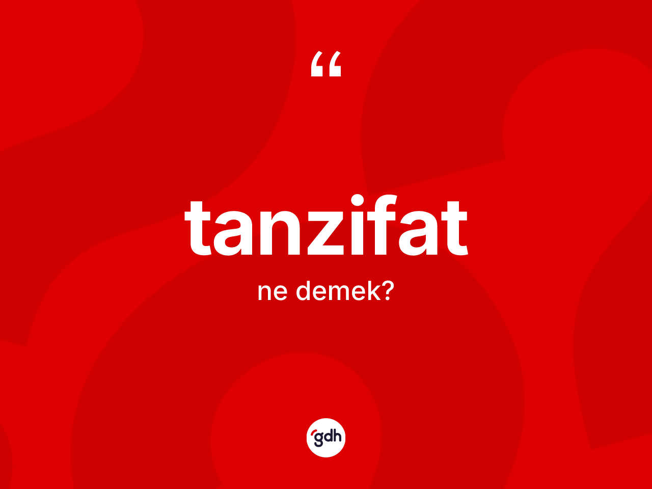 Tanzifat kelimesinin sözlükteki tanımı nedir? Tanzifatın TDK'ya göre anlamı nedir?