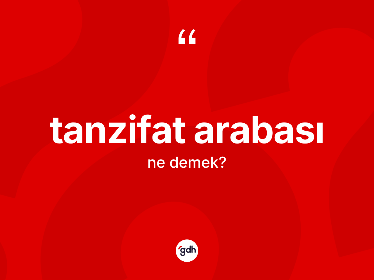 Tanzifat arabası kelimesinin anlamı nedir? Tanzifat arabasının halk arasındaki kullanımı nasıldır?
