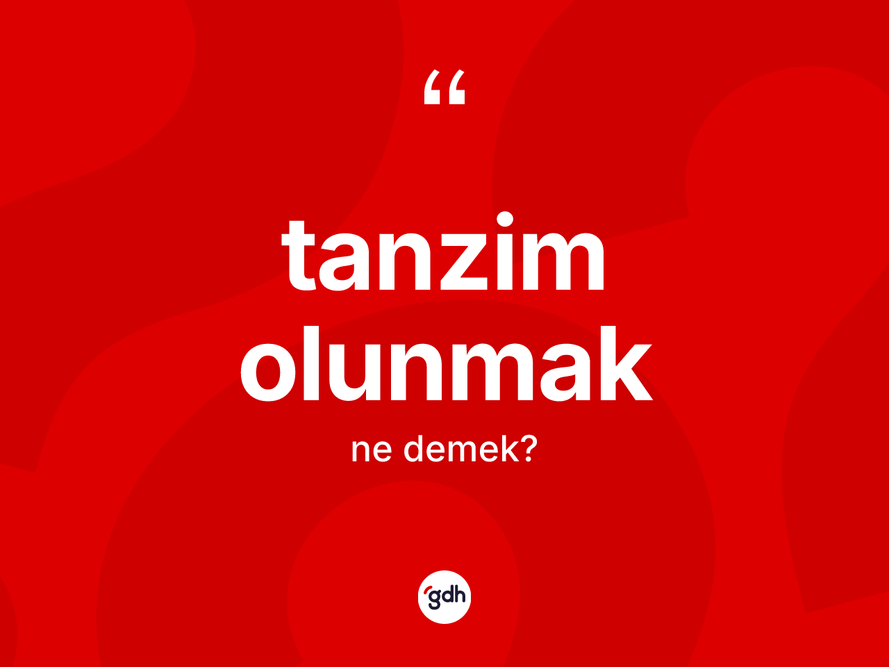 Tanzim olunmak ifadesi ne demektir? Tanzim olunmak sözünün sözlük anlamı nedir?