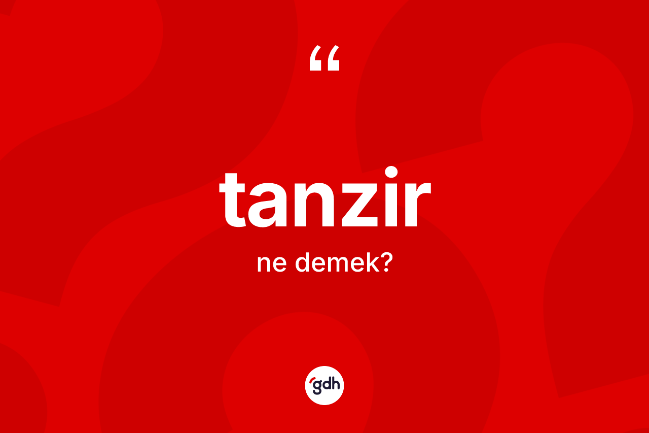 Tanzir kelimesinin tanımı nedir? Tanzirin TDK'ya göre anlamı nedir?