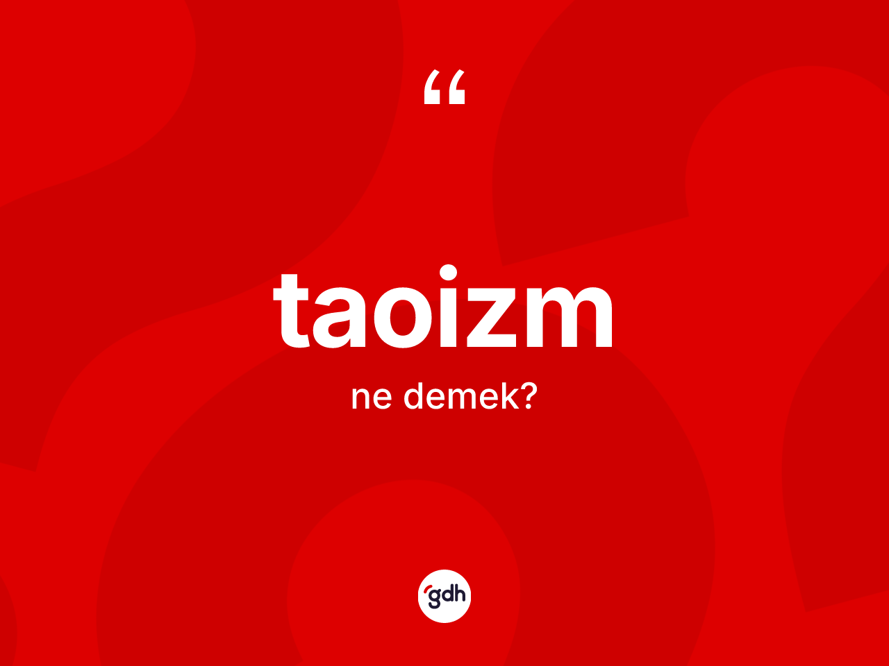 Taoizm kelimesinin anlamı nedir? Taoizm'in kısaca tanımı nedir?