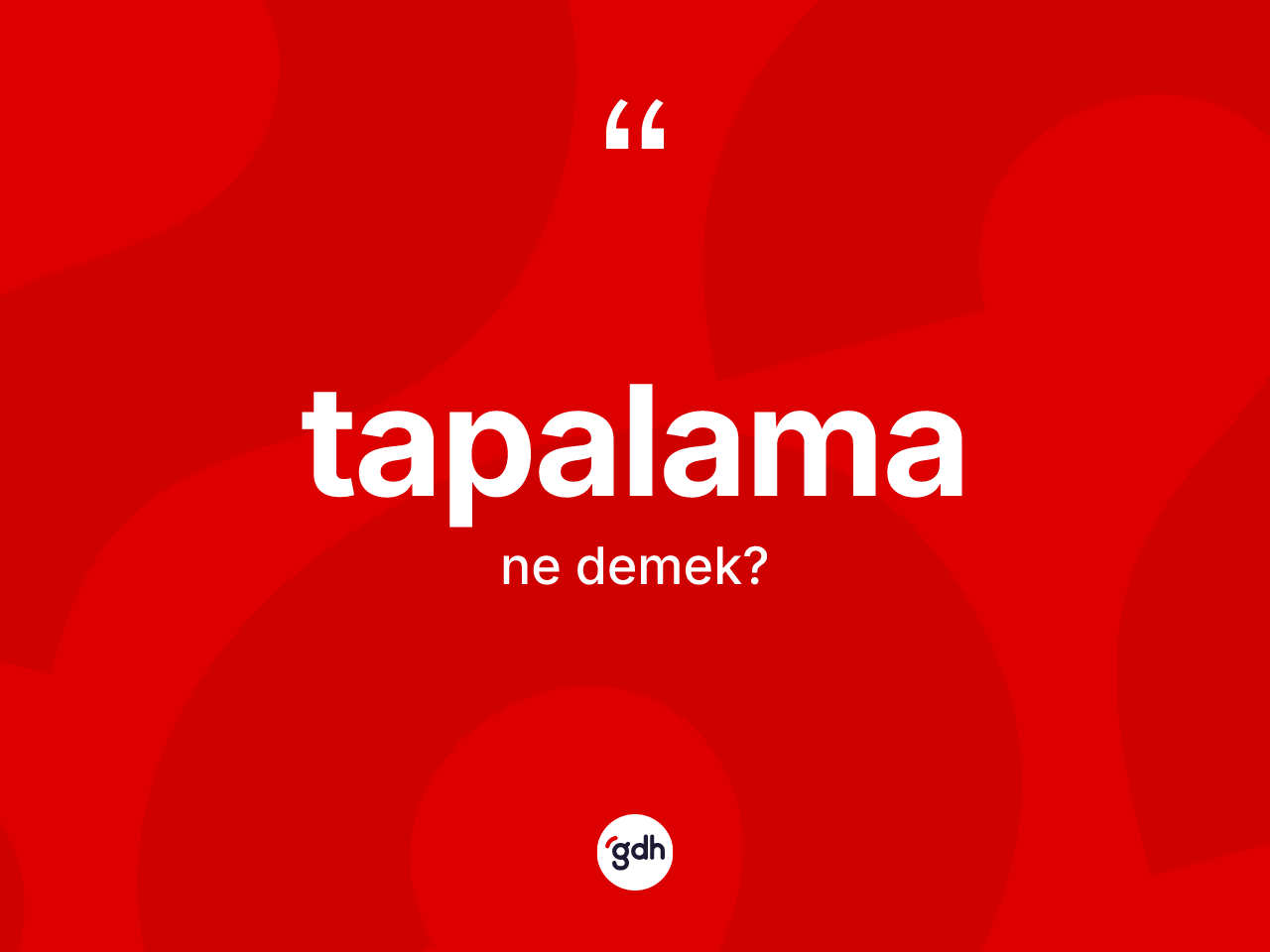 Tapalama kelimesi ne anlama gelir? Tapalamanın sözlükteki anlamı nedir?