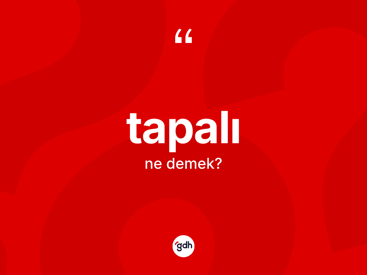 Tapalı kelimesinin anlamı nedir? Tapalı kelimesinin TDK'ya göre açıklaması nedir?