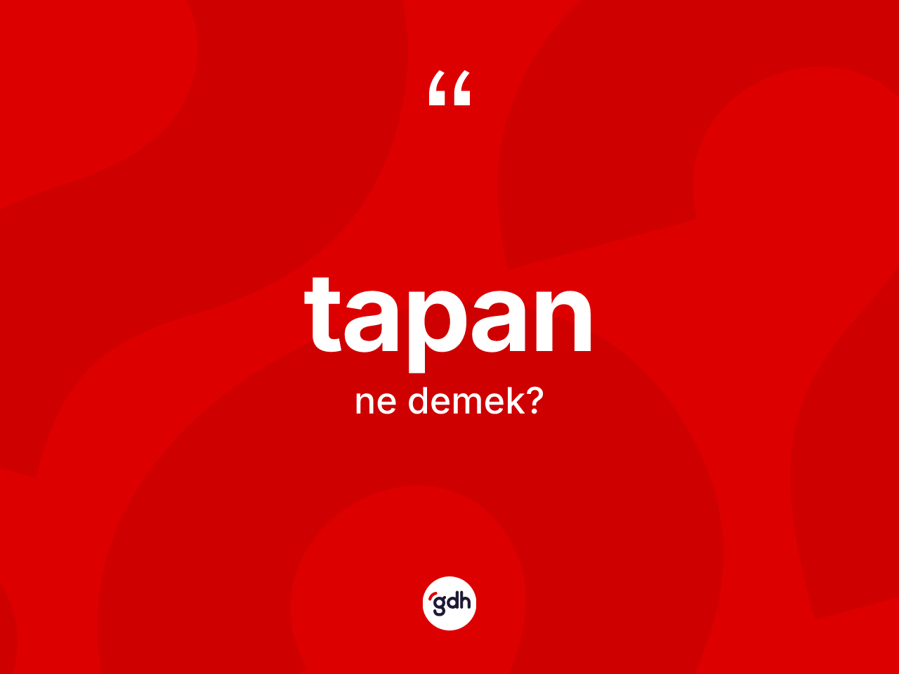 Tapan ne anlama gelir? Tapan kelimesinin kaç farklı anlamı var?