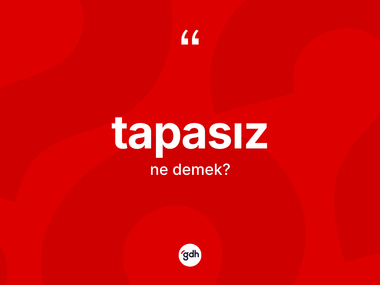 Tapasız kelimesinin anlamı nedir? Tapasızın halk arasındaki kullanımı nasıldır?