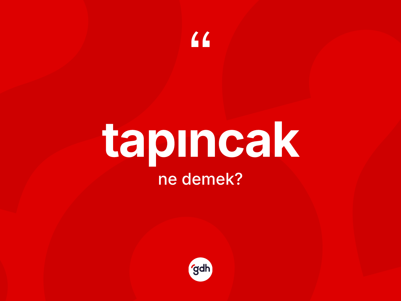 Tapıncak kelimesinin sözlükteki tanımı nedir? Tapıncak kelimesinin özellikleri nelerdir?