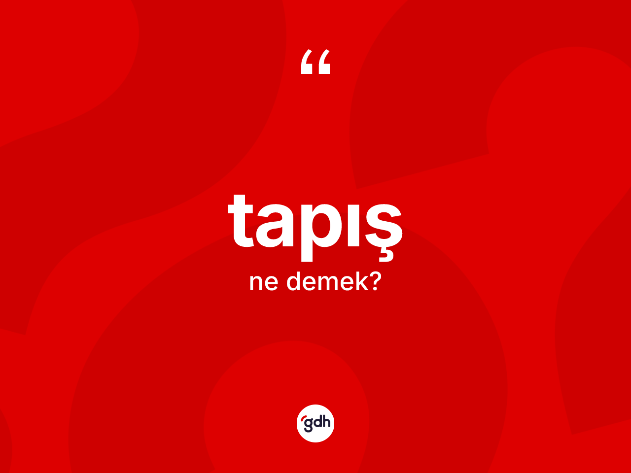 Tapış kelimesinin sözlükteki tanımı nedir? Tapışın kısaca tanımı nedir?