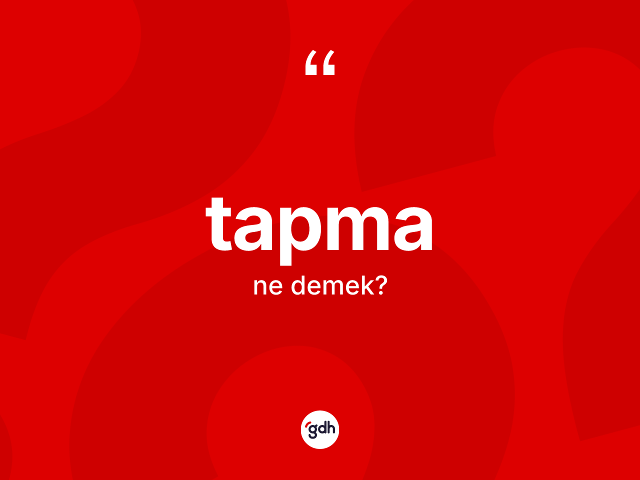 Tapma kelimesinin anlamı nedir? Tapmanın TDK'ya göre anlamı nedir?