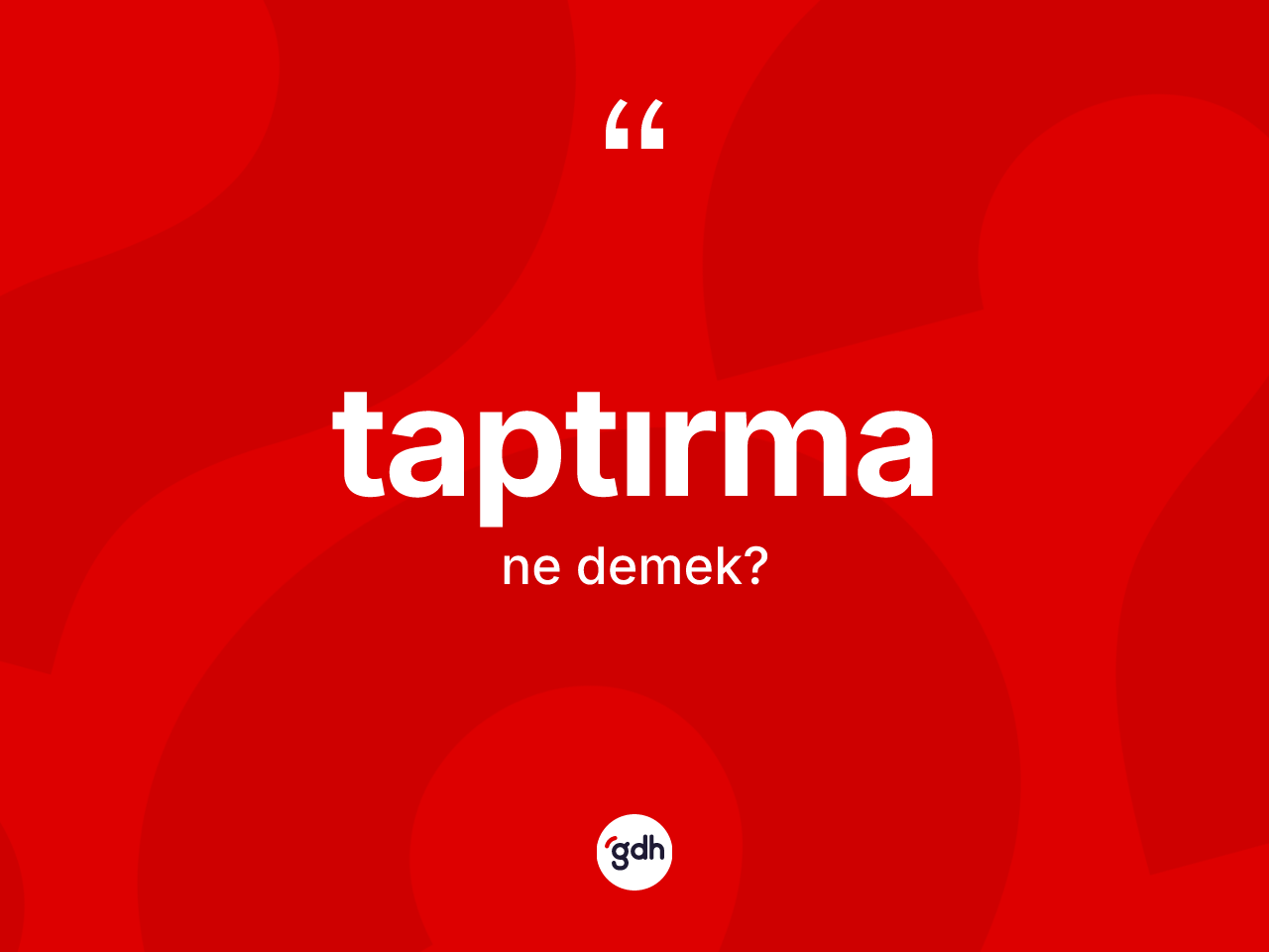 Taptırma kelimesinin tanımı nedir? Taptırmanın halk arasındaki kullanımı nasıldır?