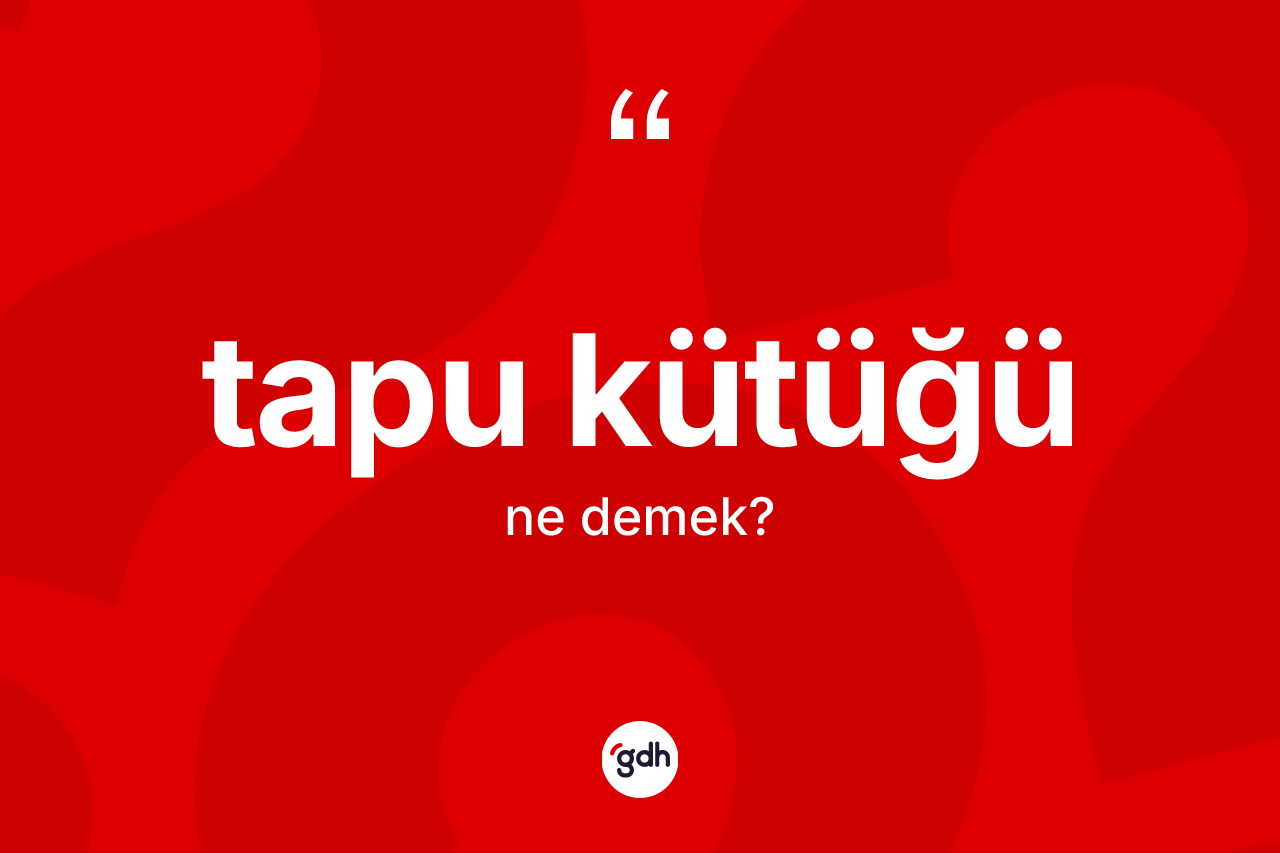 Tapu kütüğü ne demek? Tapu kütüğü kelimesinin TDK anlamı nedir?