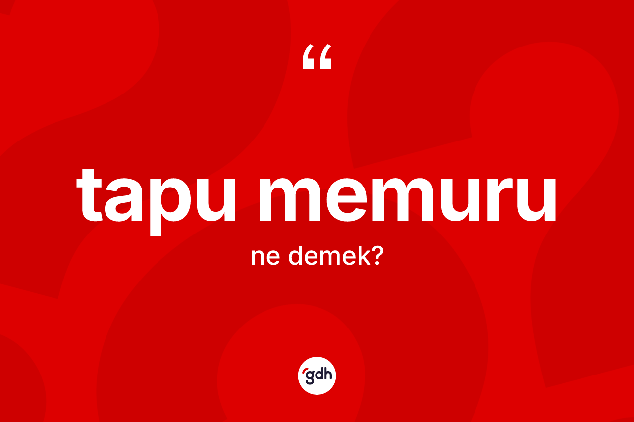 Tapu memuru kelimesinin sözlükteki tanımı nedir? Tapu memurunun TDK'ya göre anlamı nedir?