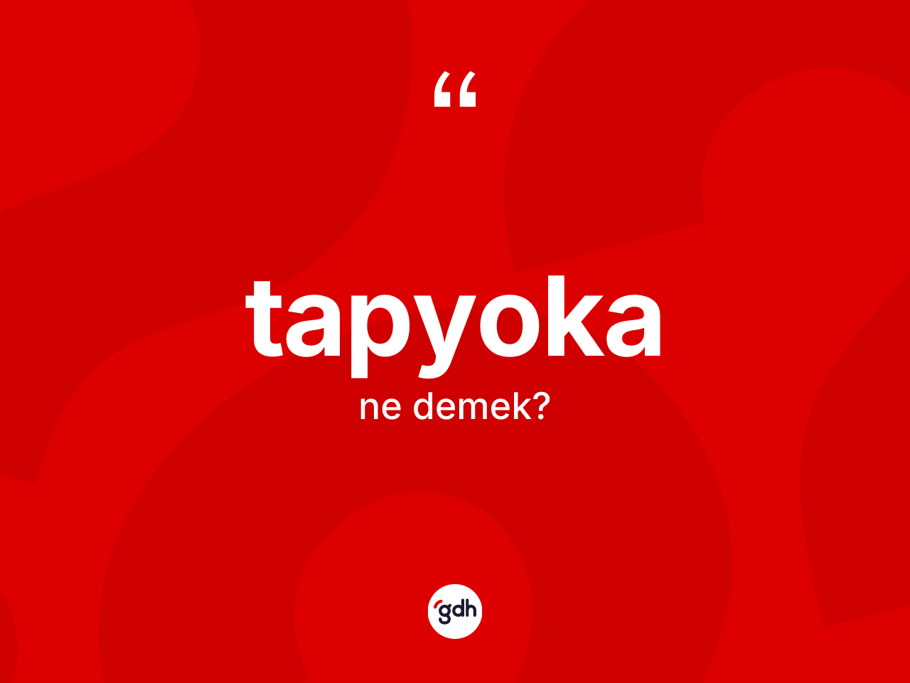 Tapyoka kelimesi ne demek? Tapyokanın TDK'ya göre anlamı nedir?