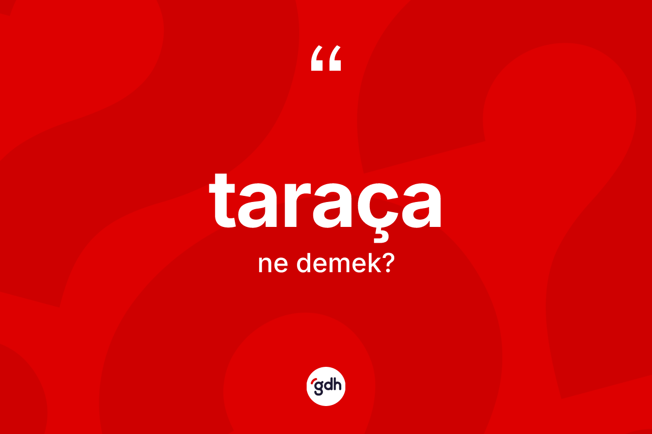 Taraça kelimesinin sözlükteki tanımı nedir? Taraçanın halk arasındaki kullanımı nasıldır?