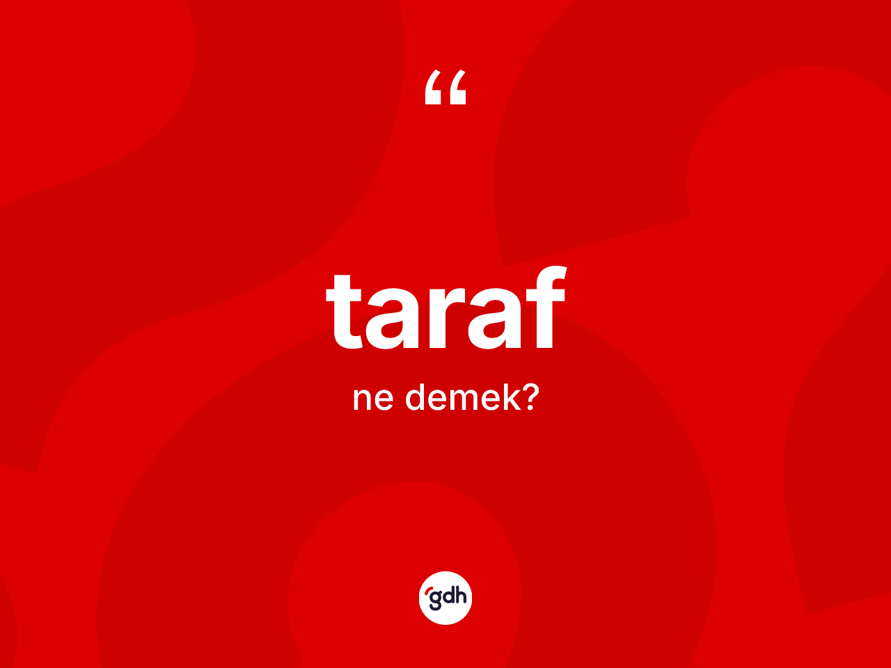 Taraf kelimesinin anlamı nedir? Tarafın halk arasındaki kullanımı nasıldır?