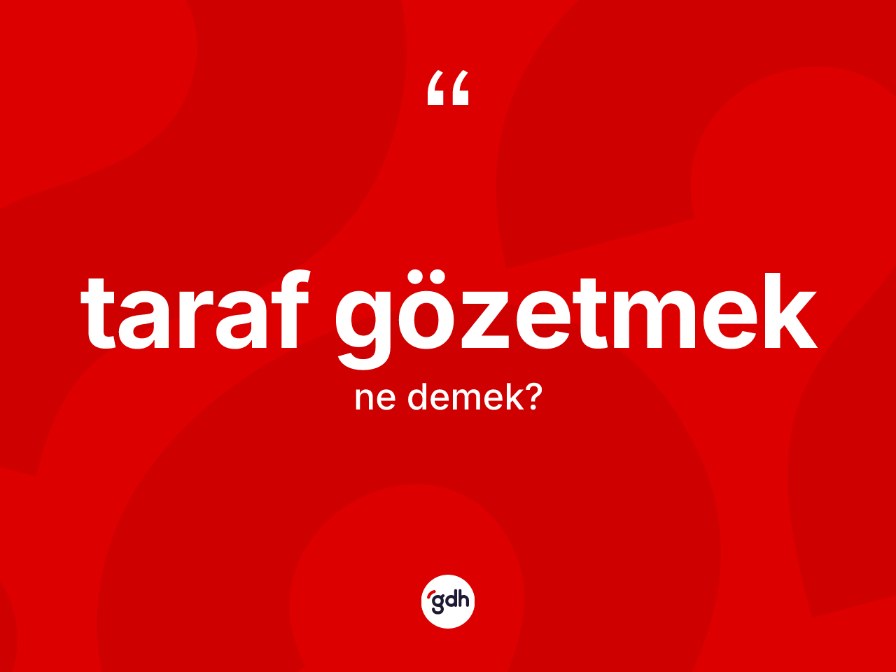 Taraf gözetmek ifadesi nedir? Taraf gözetmek ifadesi hangi durumlarda kullanılır