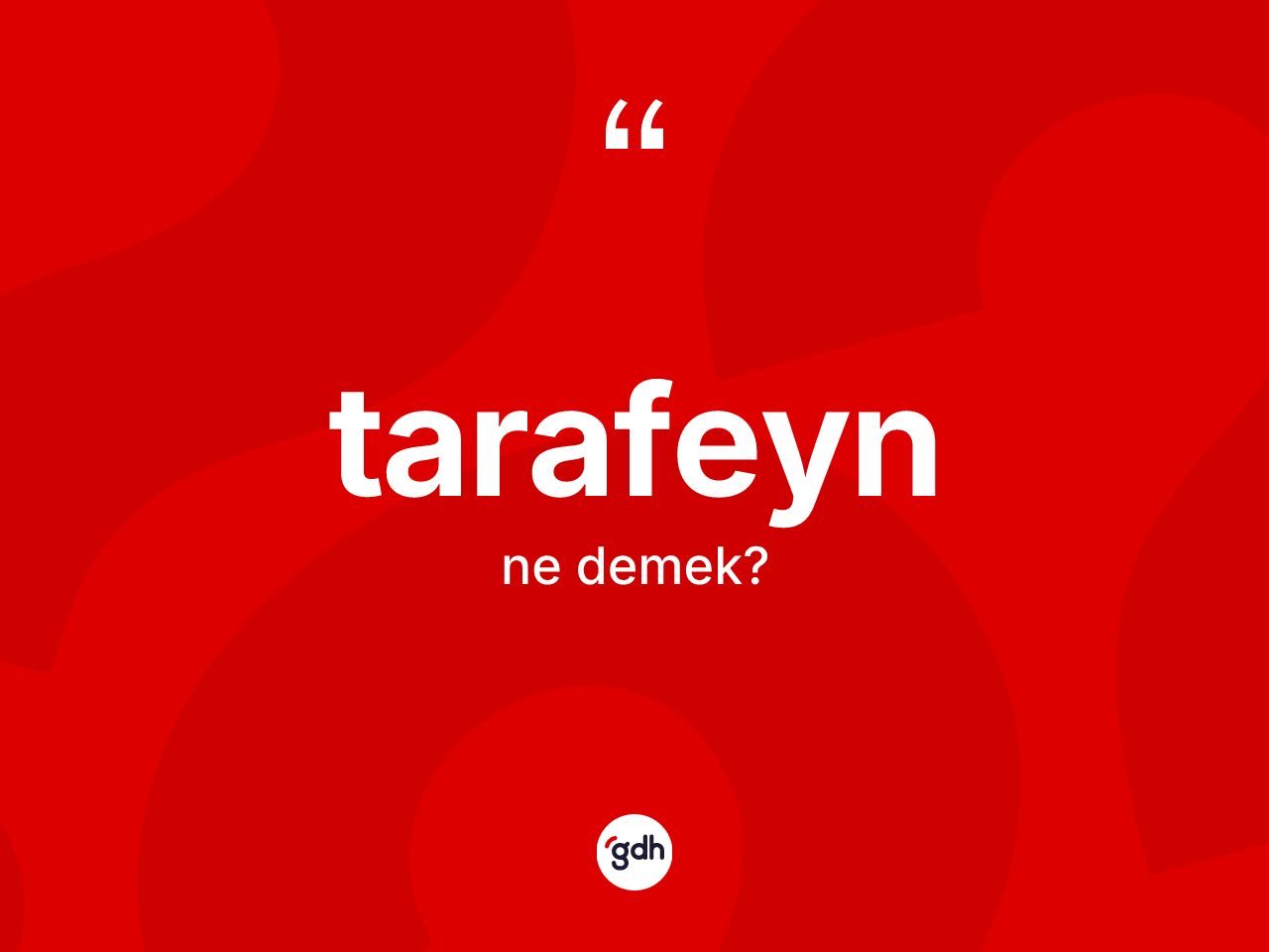 Tarafeyn kelimesi nedir? Tarafeynin TDK'ya göre anlamı nedir?
