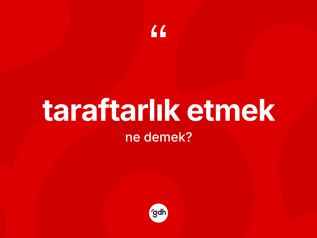 Taraftarlık etmek ifadesinin kısaca anlamı nedir? Taraftarlık etmek ifadesinin TDK anlamı nedir?
