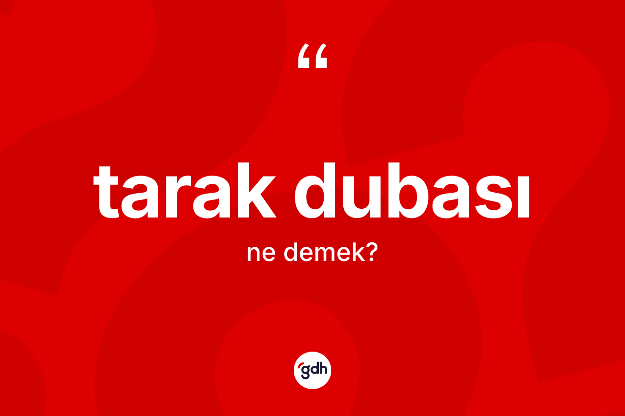 Tarak dubası kelimesi ne demek? Tarak dubası kelimesinin TDK anlamı nedir?