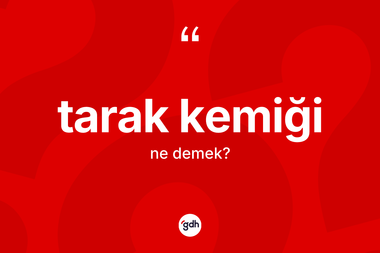 Tarak kemiği kelimesinin sözlükteki tanımı nedir? Tarak kemiği kelimesinin TDK anlamı nedir?