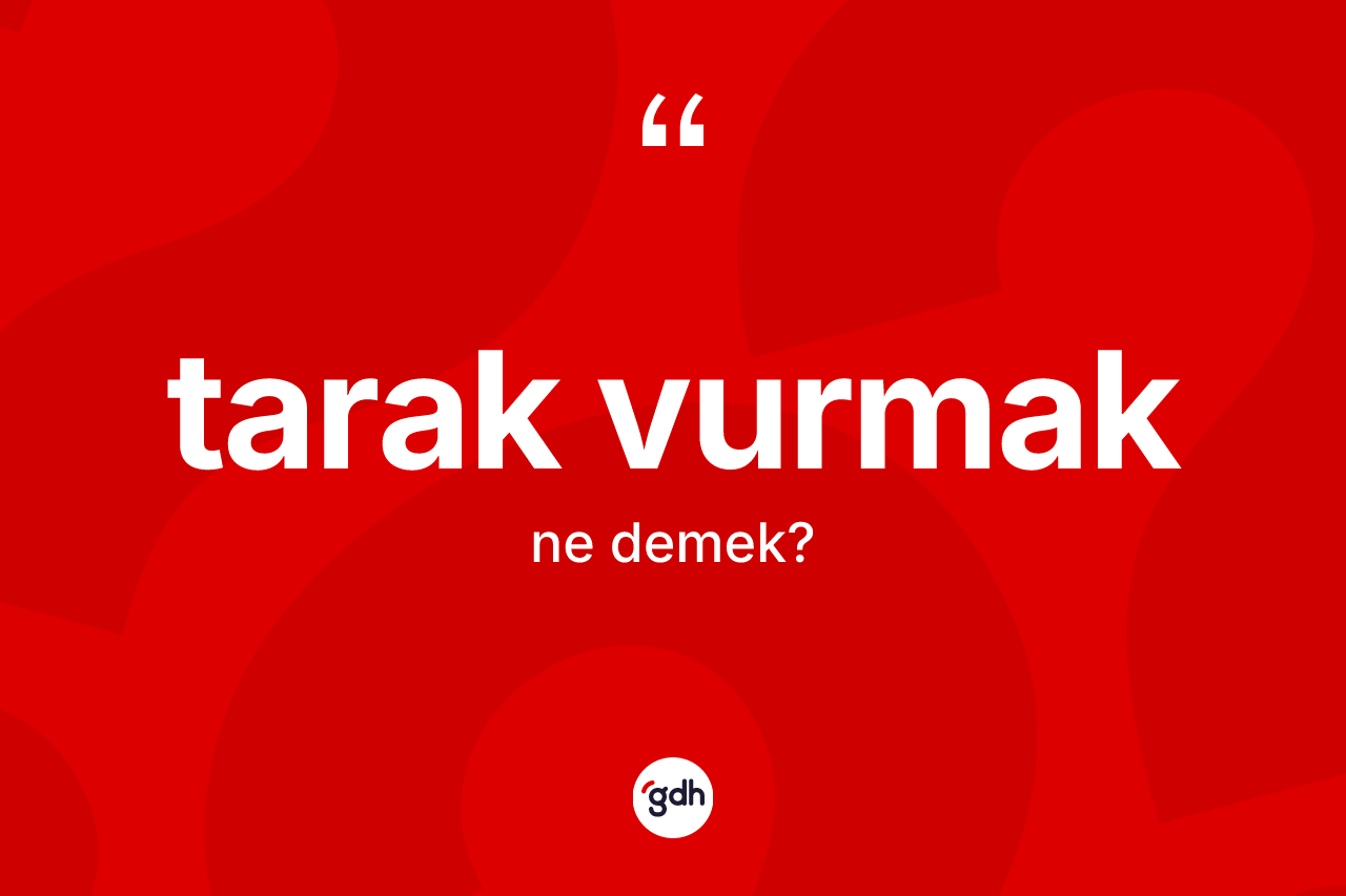 Tarak vurmak ifadesinin sözlükteki anlamı nedir? Tarak vurmak ifadesi hangi durumlarda kullanılır?