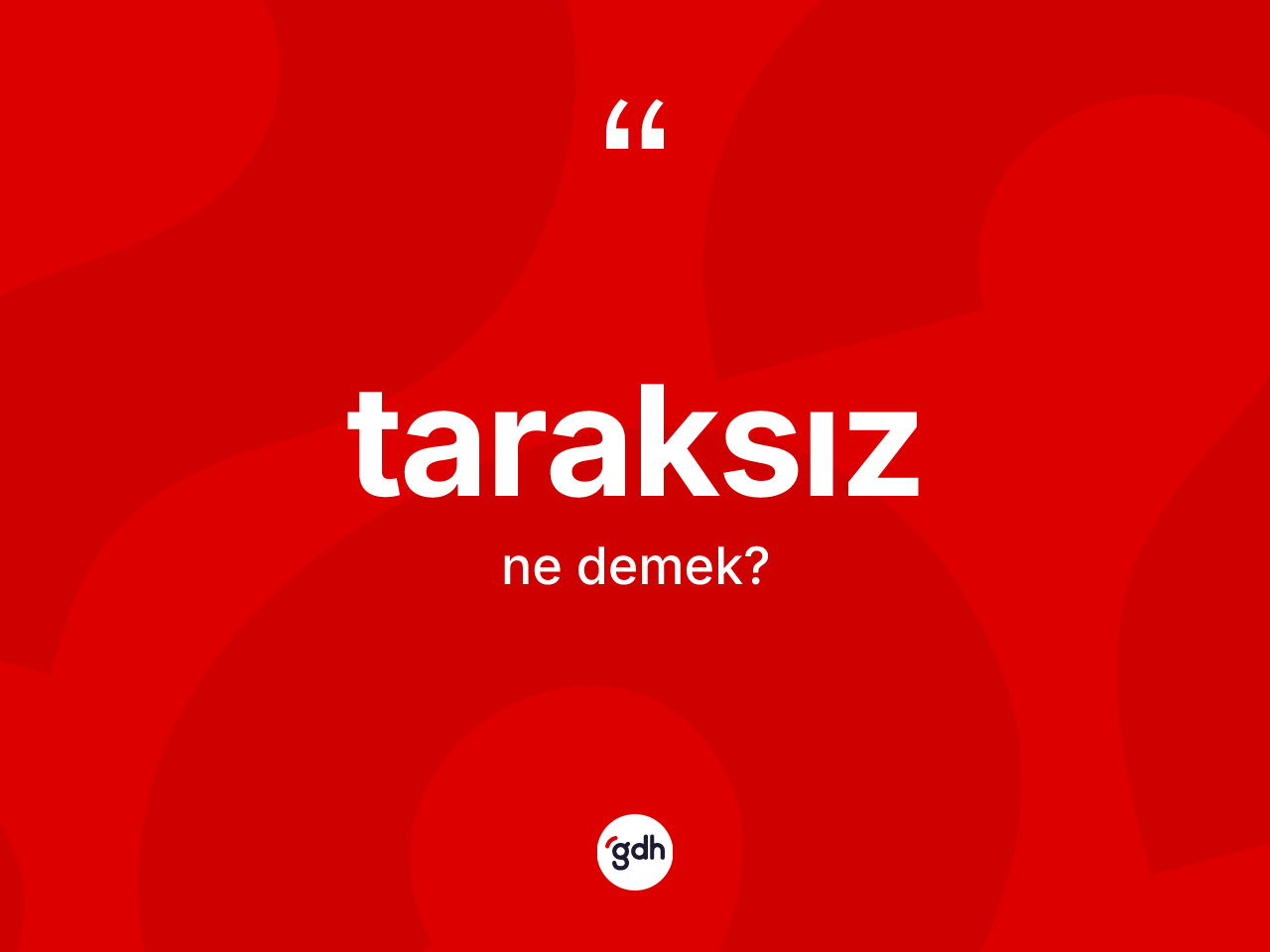Taraksız ne anlama gelir? Taraksızın TDK'ya göre anlamı nedir?