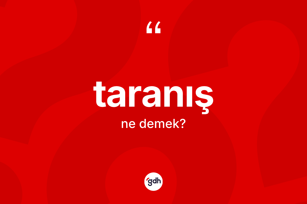 Taranış nedir? Taranışın TDK'ya göre anlamı nedir?