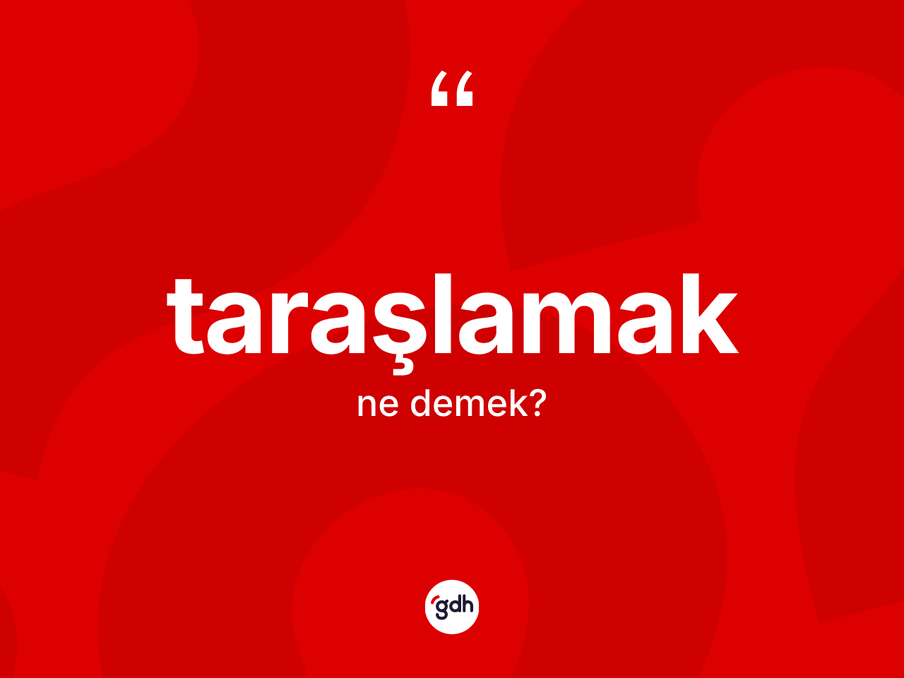 Taraşlamak ne anlama gelir? Taraşlamağın kısaca tanımı nedir?