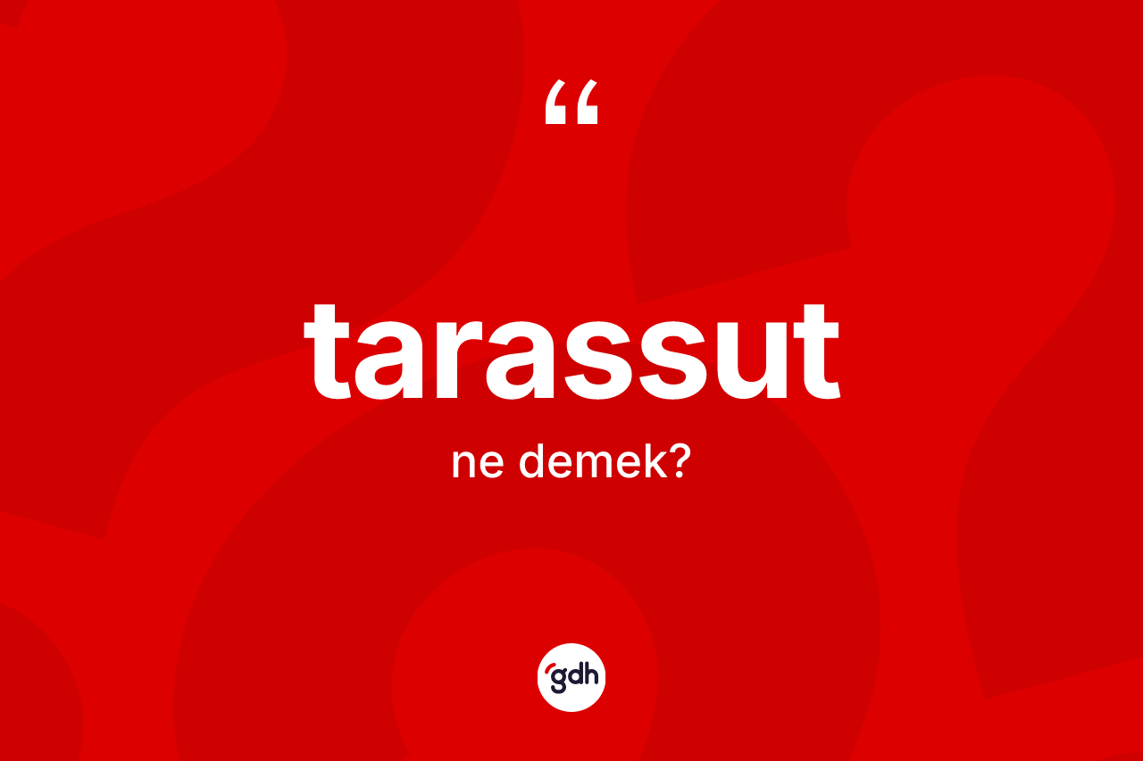 Tarassut kelimesinin tanımı nedir? Tarassut kelimesinin özellikleri nelerdir?