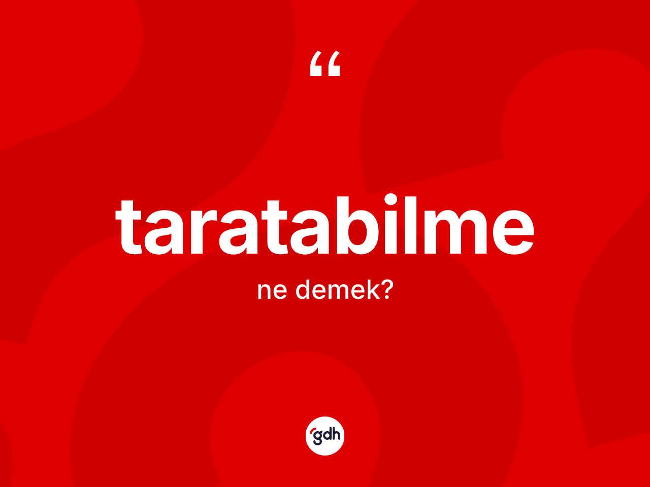 Taratabilme kelimesi nedir? Taratabilme kelimesinin kaç farklı anlamı var?