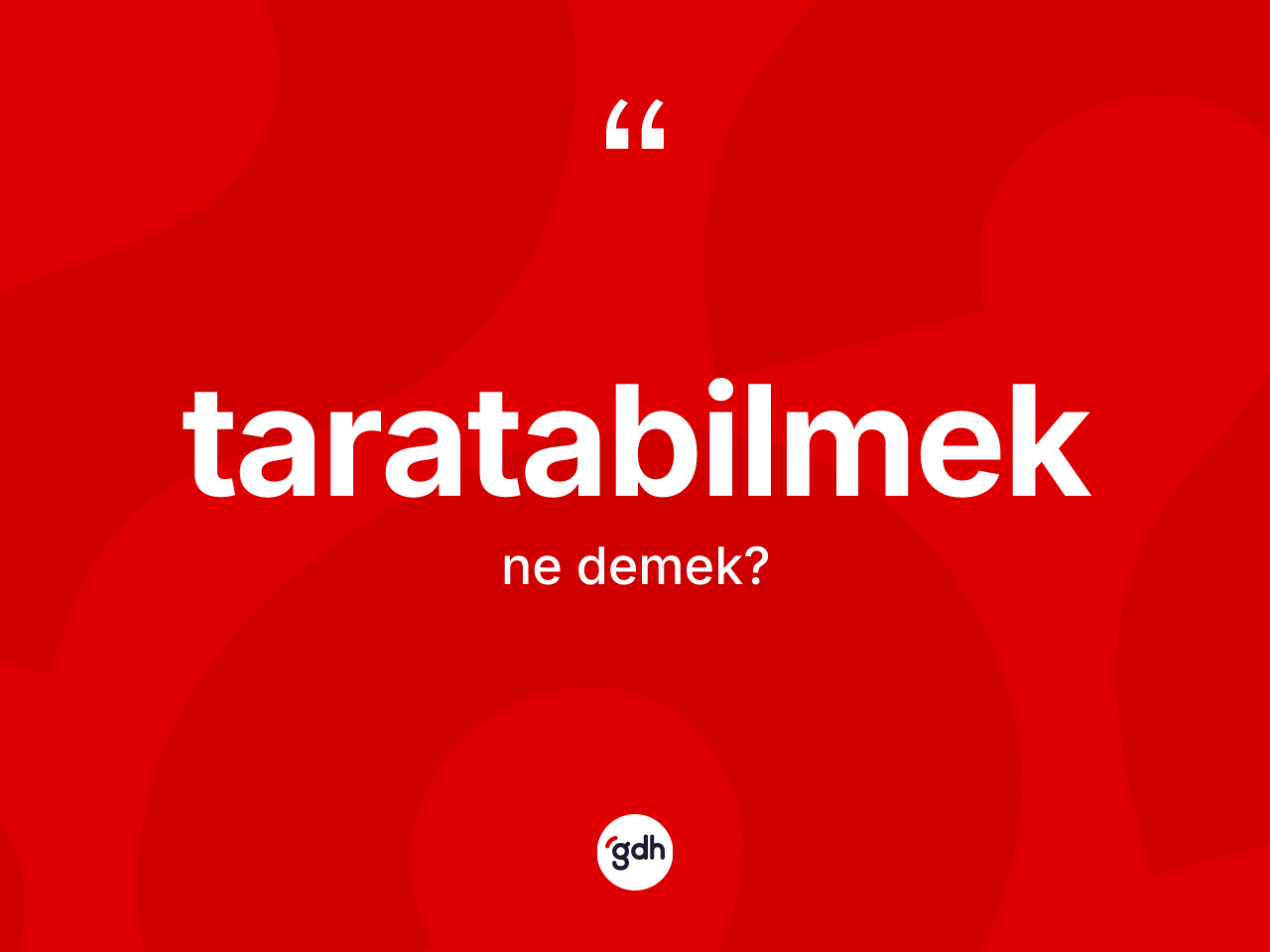 Taratabilmek kelimesinin sözlükteki tanımı nedir? Taratabilmeğin TDK'ya göre anlamı nedir?
