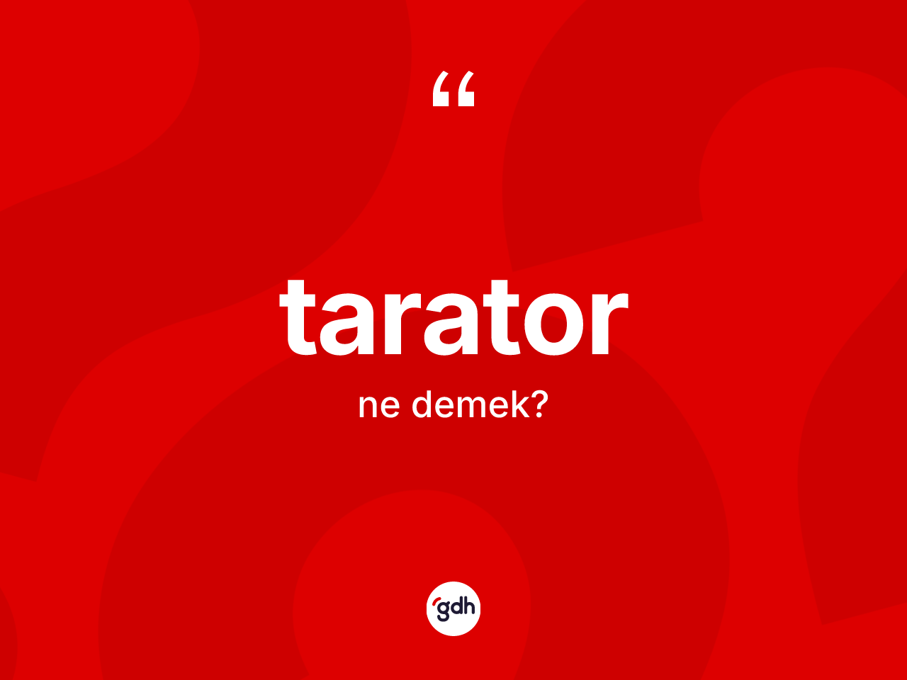 Tarator ne anlama gelir? Taratorun TDK'ya göre anlamı nedir?