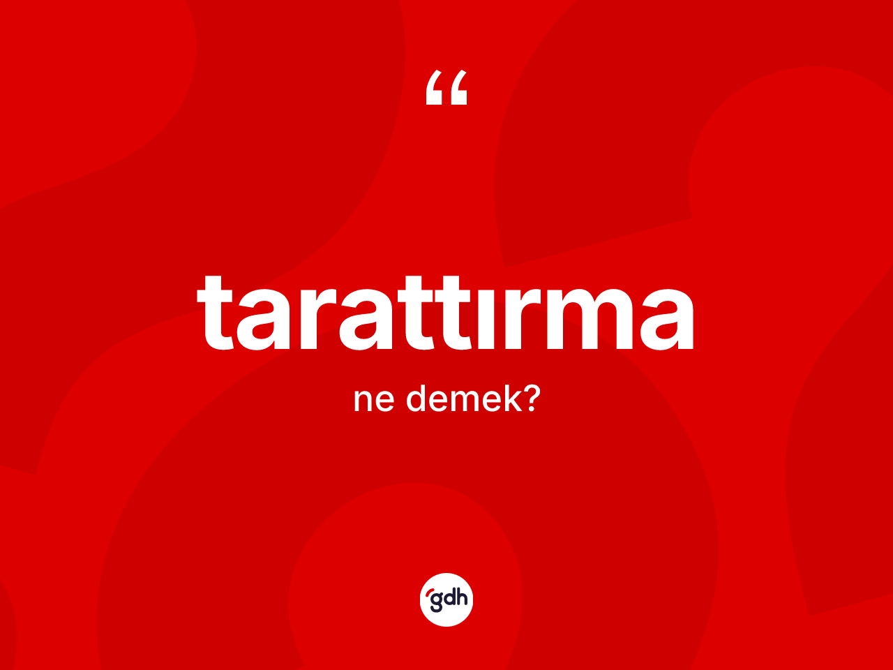 Tarattırma kelimesinin tanımı nedir? Tarattırmanın TDK'ya göre anlamı nedir?