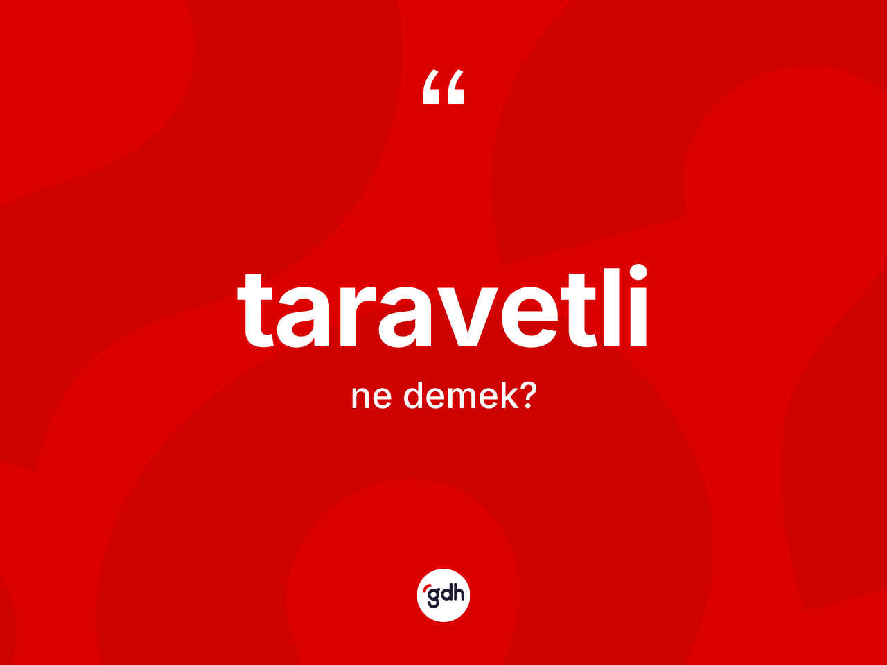 Taravetli ne demek? Taravetlinin sözlükteki anlamı nedir?