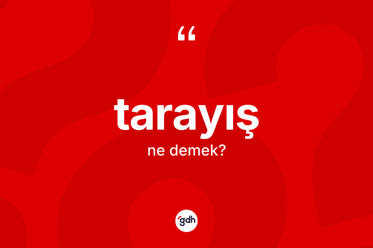 Tarayış kelimesinin tanımı nedir? Tarayışın halk arasındaki kullanımı nasıldır?